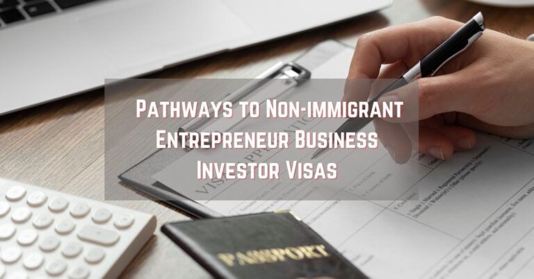 The Many Pathways to Non immigrant Entrepreneur Business Investor Visas