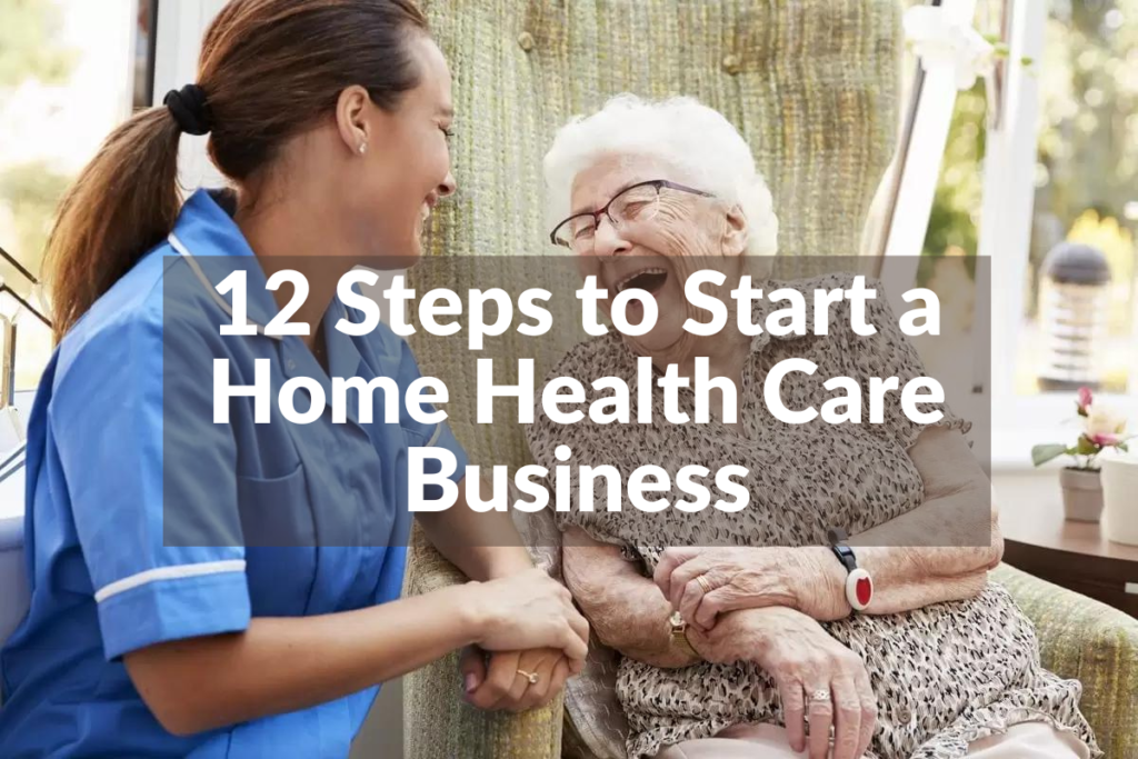 12 Steps To Start A Successful Home Health Care Business