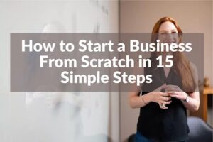 How to Start a Business From Scratch