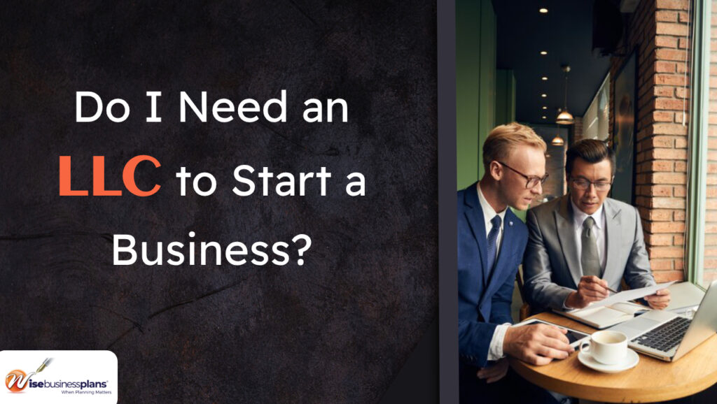 Do I Need An LLC To Start a Business? Wise Business Plans