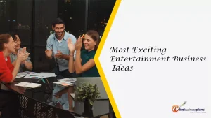Most exciting entertainment business ideas