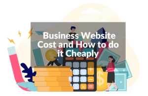 How much does a Business Website Cost and How to do it Cheaply