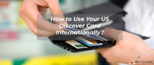 How to Use Your US Discover Card Internationally