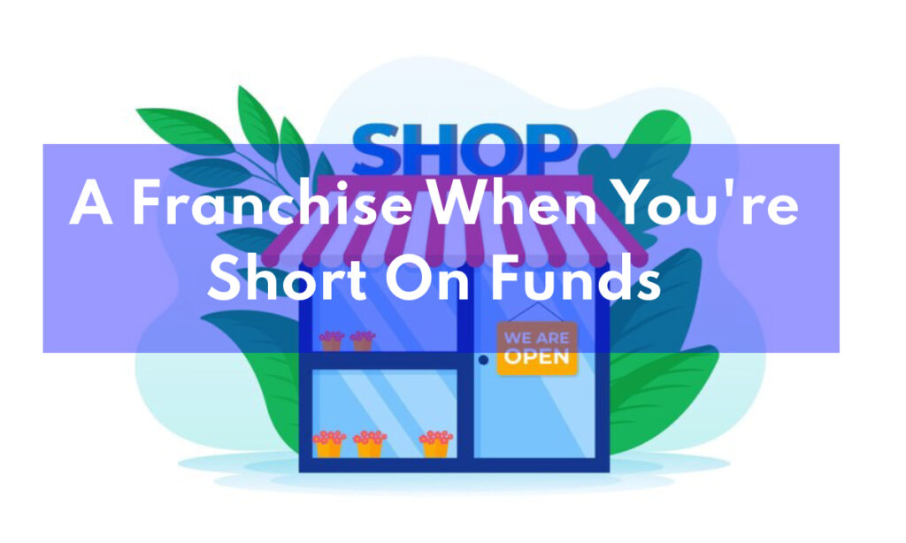 how to start a franchise with no money