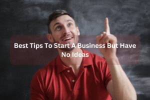 I want to start a business but have no ideas