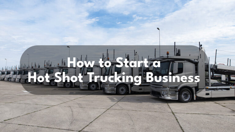 How to Start a Hot Shot Trucking Business in 12 Easy Steps