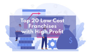 Top 20 Low Cost Franchises with High Profit