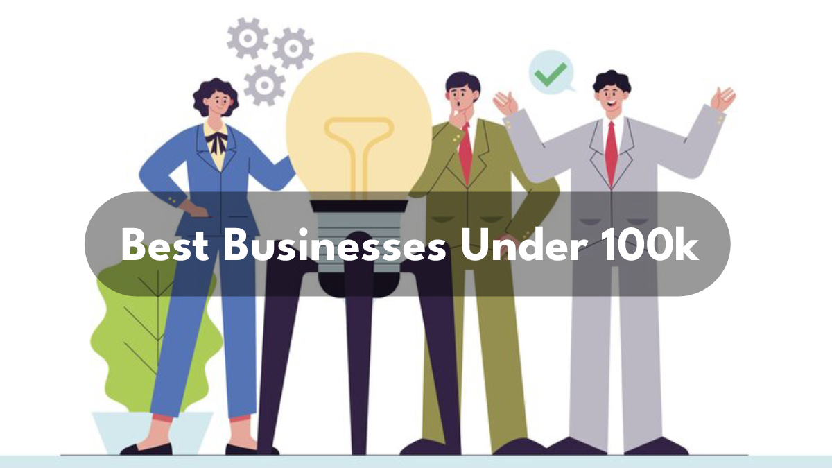 Best businesses to start with 100k