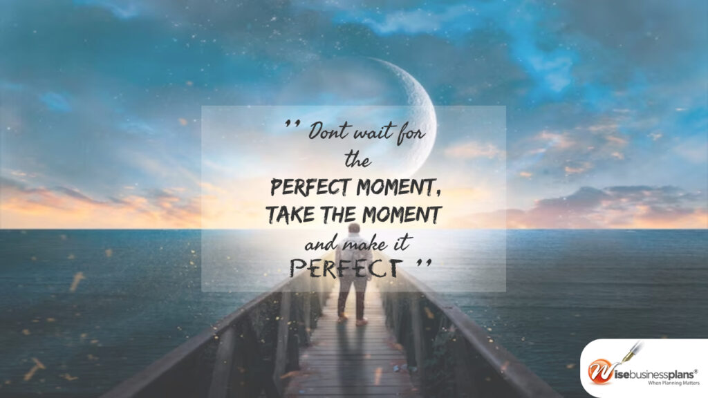 Don’t wait for the perfect moment take the moment and make it perfect Monday motivational quotes