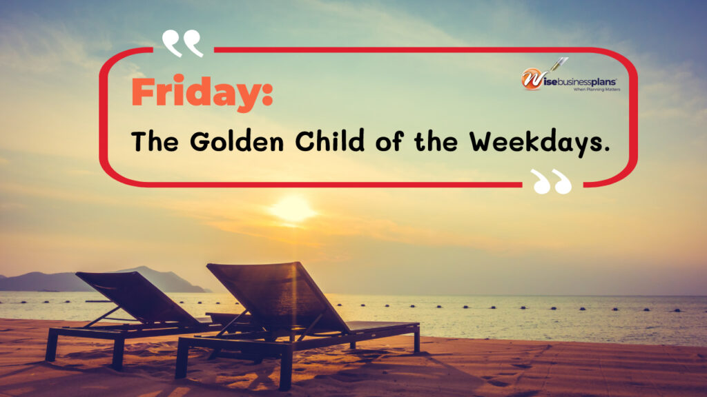 Friday the golden child of the weekdays
