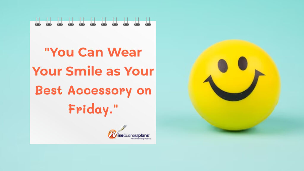 you can wear your smile as your best accessory on Friday