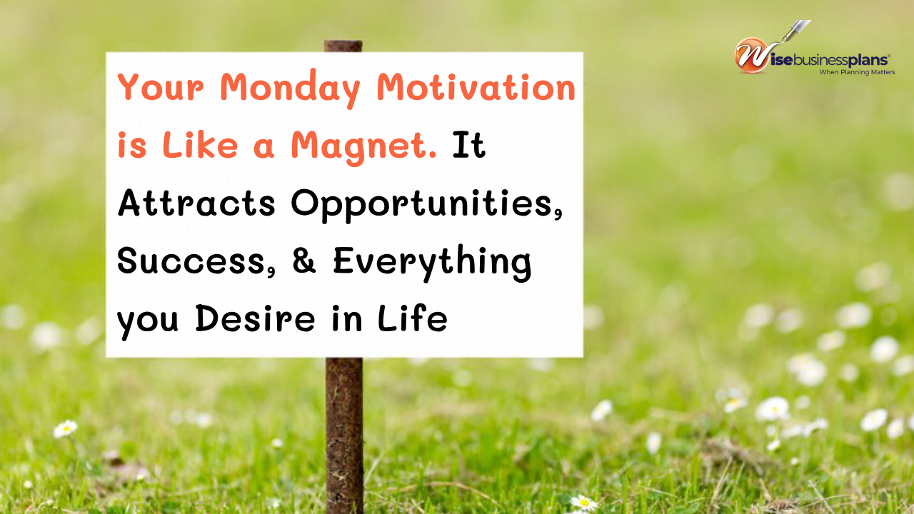 Your monday motivation is like a magnet it attracts opportunities success & everything you desire in life