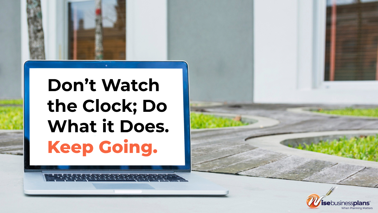 Don’t watch the clock do what it does keep going