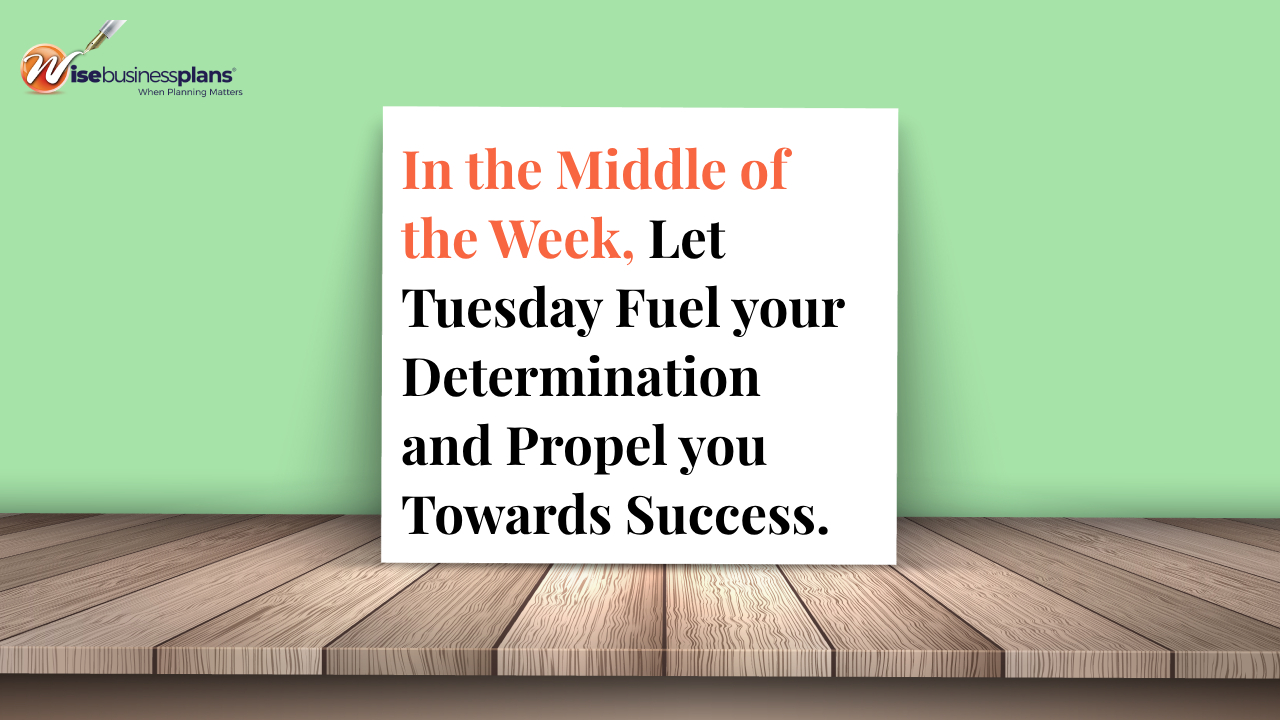In the middle of the week let tuesday fuel your determination and propel you towards success