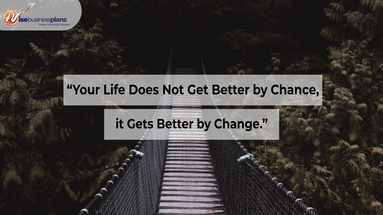 Your life does not get better by chance it gets better by change