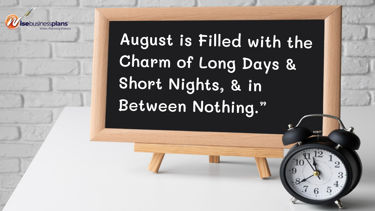 August is filled with the charm of long days and short nights and in between nothing