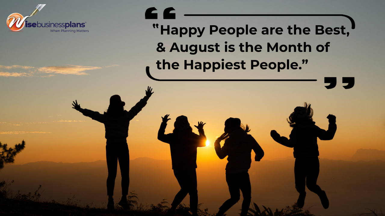 Happy people are the best and august is the month of the happiest people