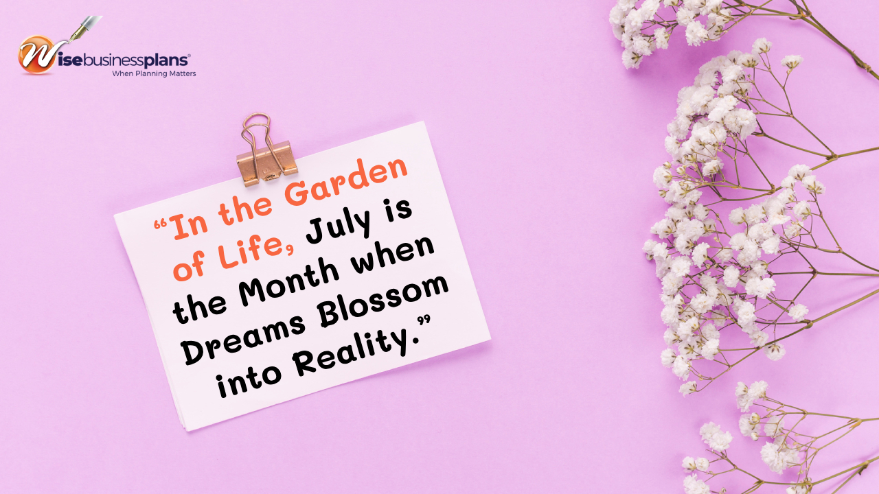 In the garden of life july is the month when dreams blossom into reality