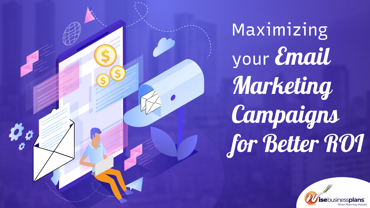 Maximizing your email marketing campaigns for better roi