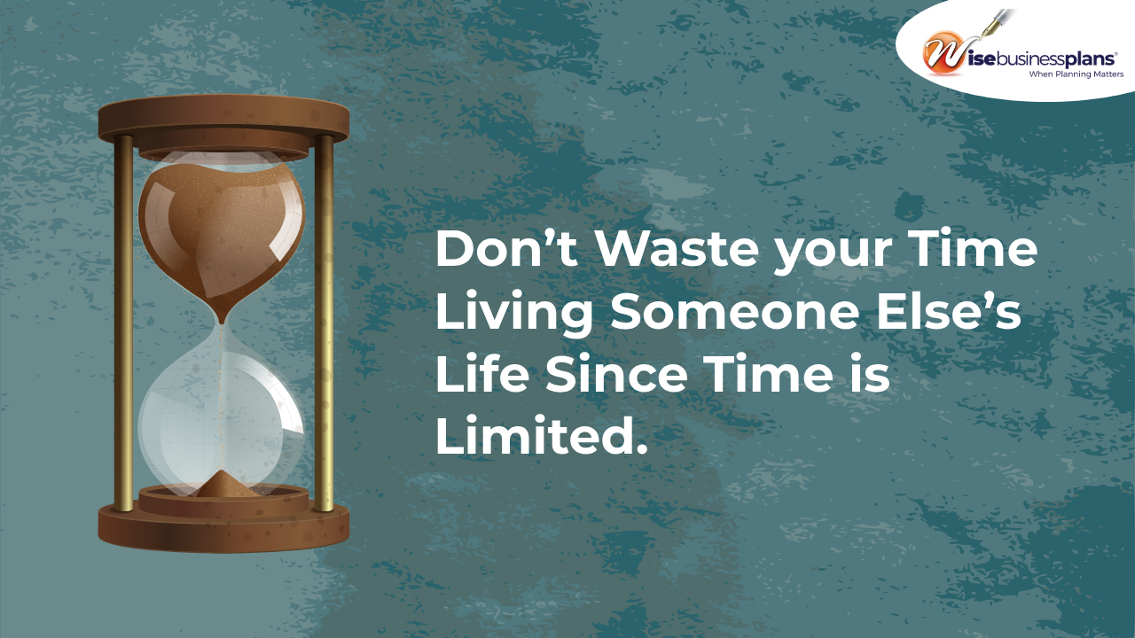 Dont waste your time living someone else's life since time is limited