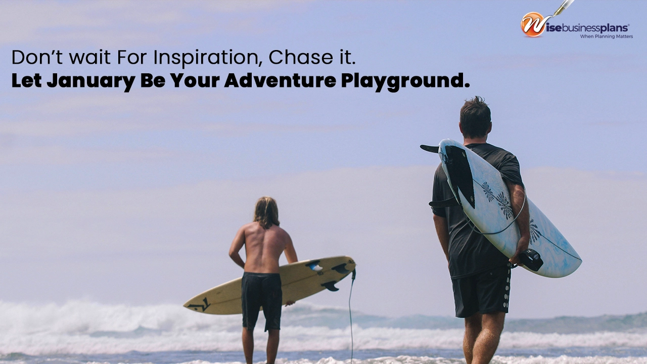 Don’t wait for inspiration, chase it. Let January be your adventure playground. January motivational quotes