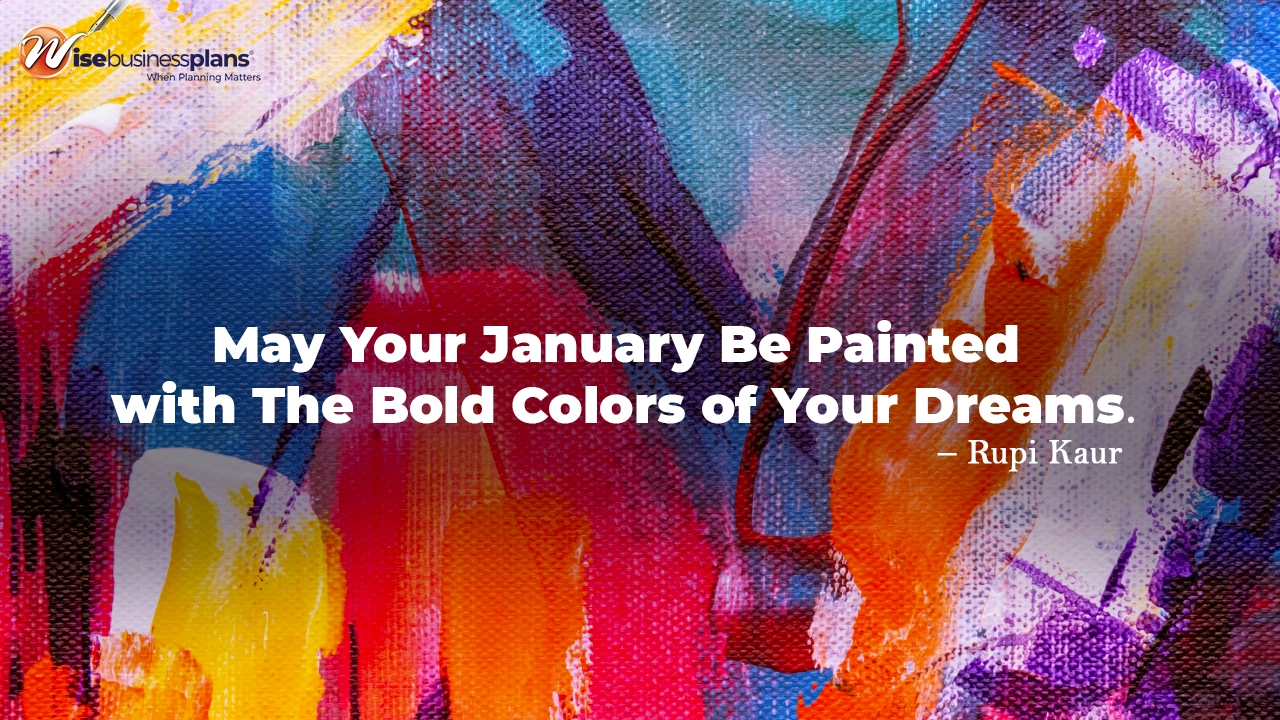 May your January be painted with the bold colors of your dreams. January motivational quotes