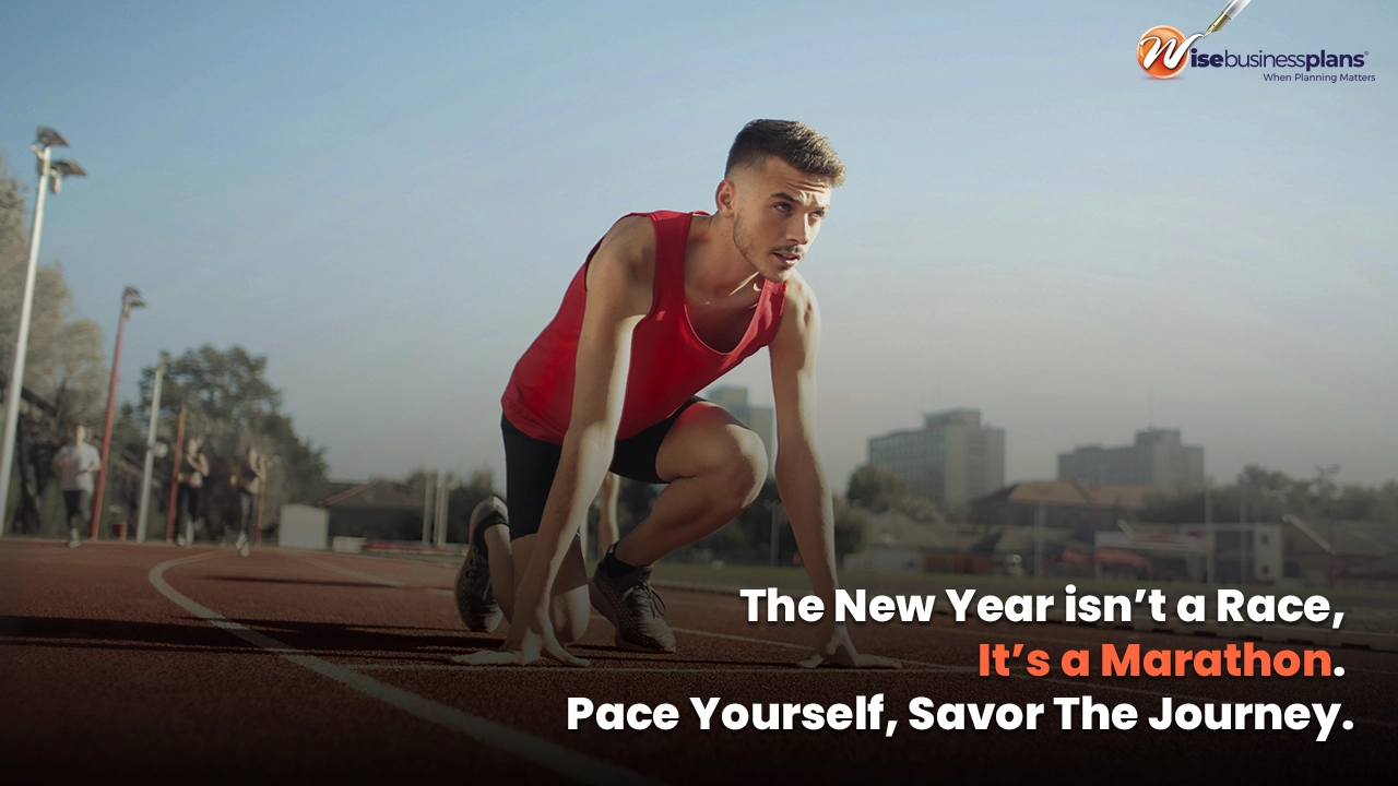 The new year isn't a race, it's a marathon. Pace yourself, savor the journey Motivational Quotes