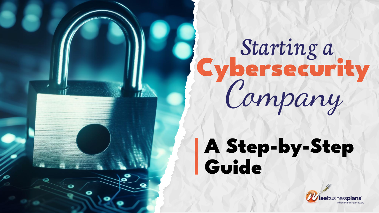 Starting a Cybersecurit Company a step by Step Guide
