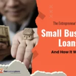 The Entrepreneur’s Guide To Small Business Loans And How It Works
