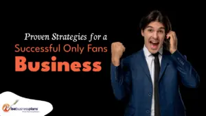 Proven Strategies for a Successful Only Fans Business