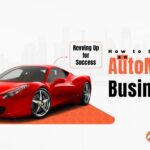Revving up for Success How to Start an Automobile Business