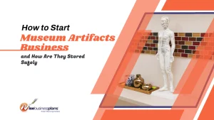 How to Start Museum Artifacts Business and How are they Stored Safely