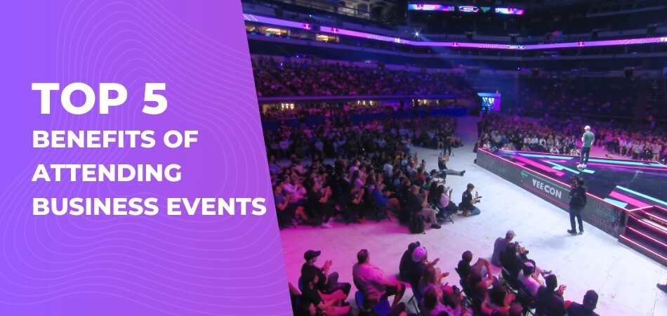 Top 5 Benefits of Attending Business Events