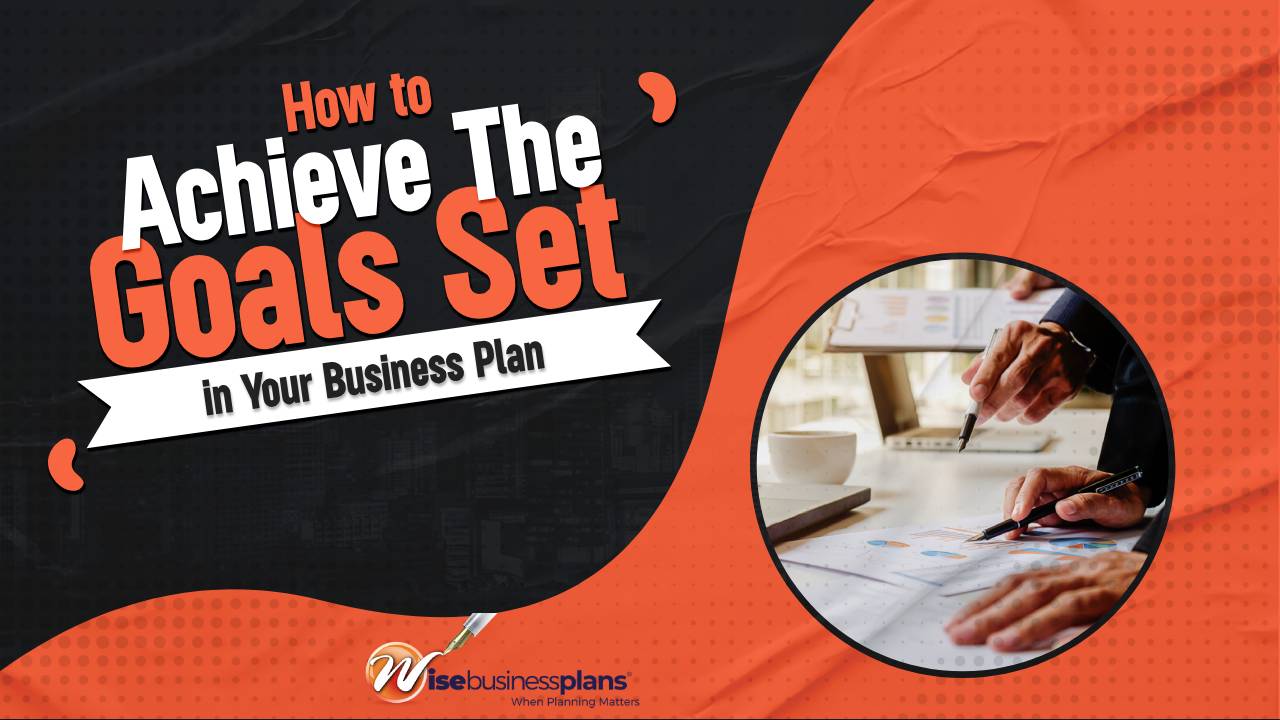 How to Achieve the Goals set in your Business Plan