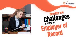 Benefits and Challenges of using an Employer of Record