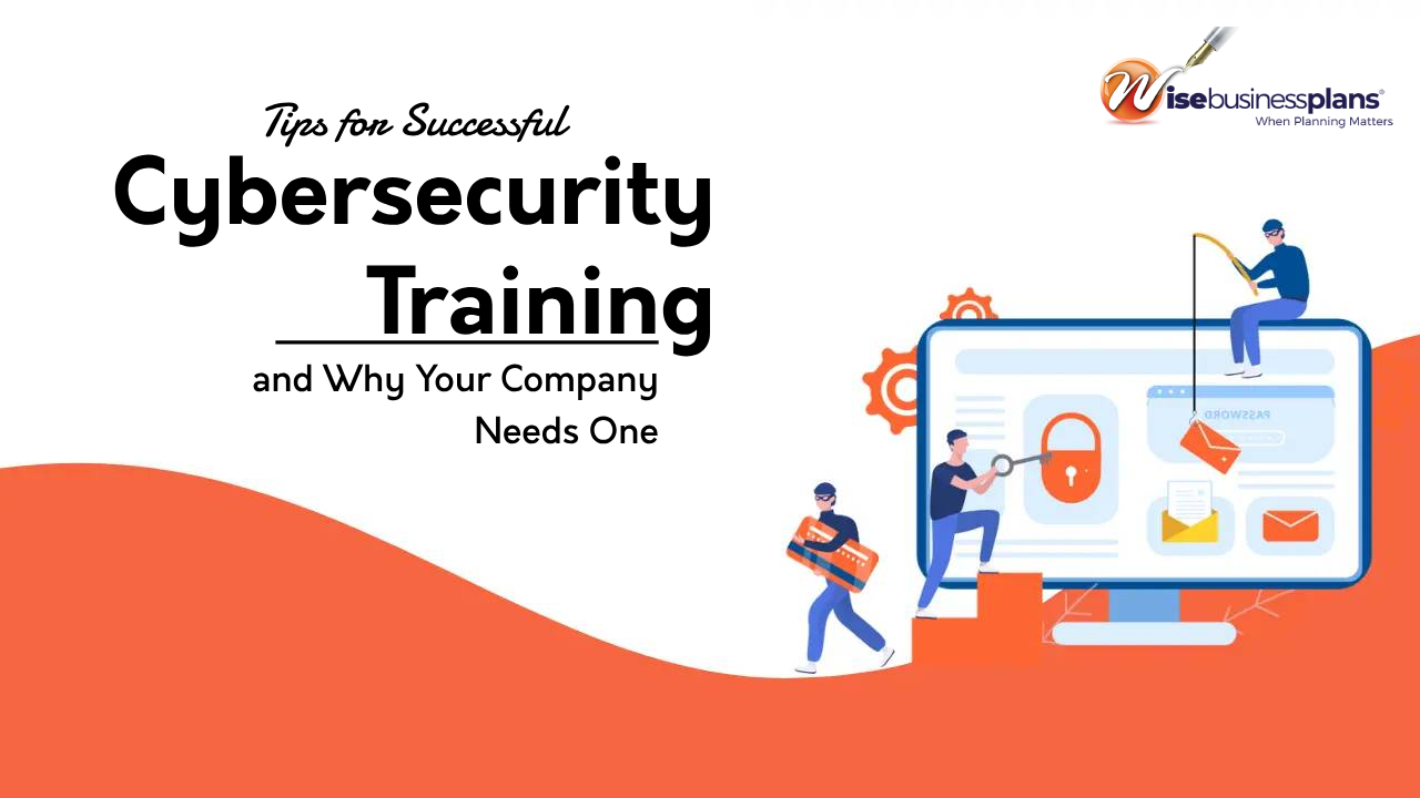 Tips for Successful Cybersecurity Training and Why Your Company Needs One