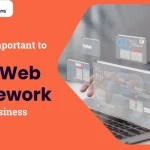 Why is it Important to Choose the Right Web Framework for Your Business