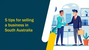 Discover essential tips for selling your business in South Australia. Prepare effectively and turn a daunting task into an exciting new venture.