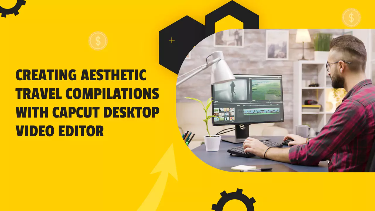 Creating Aesthetic Travel Compilations with CapCut Desktop Video Editor