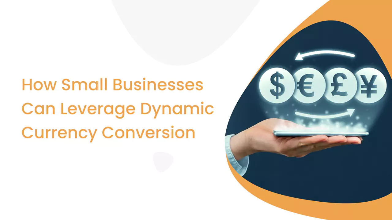 How Small Businesses Can Leverage Dynamic Currency Conversion