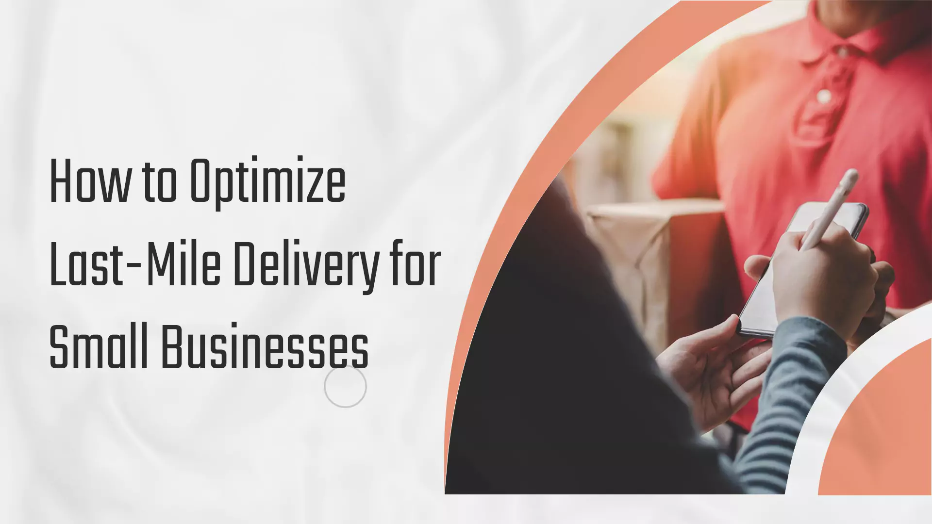 How to Optimize Last-Mile Delivery for Small Businesses