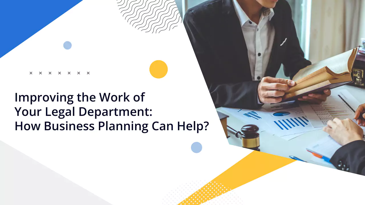 Improving the Work of Your Legal Department: How Business Planning Can Help?
