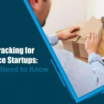 Package Tracking for E-commerce Startups: What You Need to Know