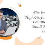 The Impact of High Performance Computing on Small Business Processes