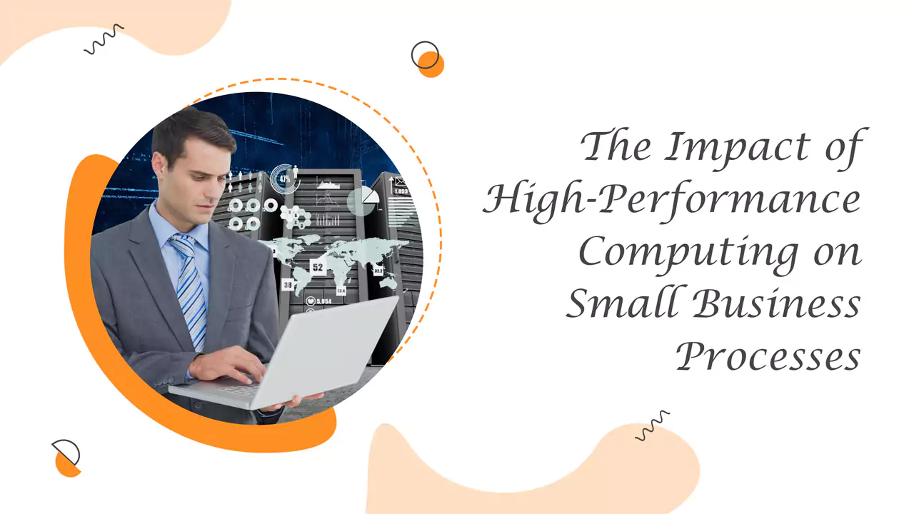 The Impact of High Performance Computing on Small Business Processes