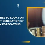Top Features to Look for in the Next Generation of Cash Flow Forecasting Software