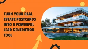 Turn Your Real Estate Postcards Into a Powerful Lead Generation Tool