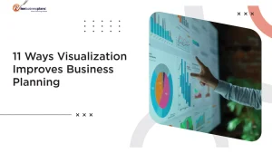 11 Ways Visualization Improves Business Planning