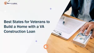 Best States for Veterans to Build a Home with a VA Construction Loan