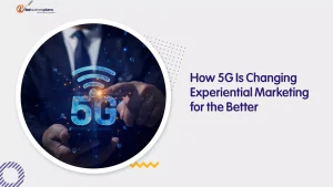 How 5G Is Changing Experiential Marketing for the Better